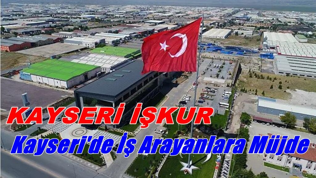 Kayseri’de İş Arayanlara Müjde 21 Firma 384 Kişi Alacak