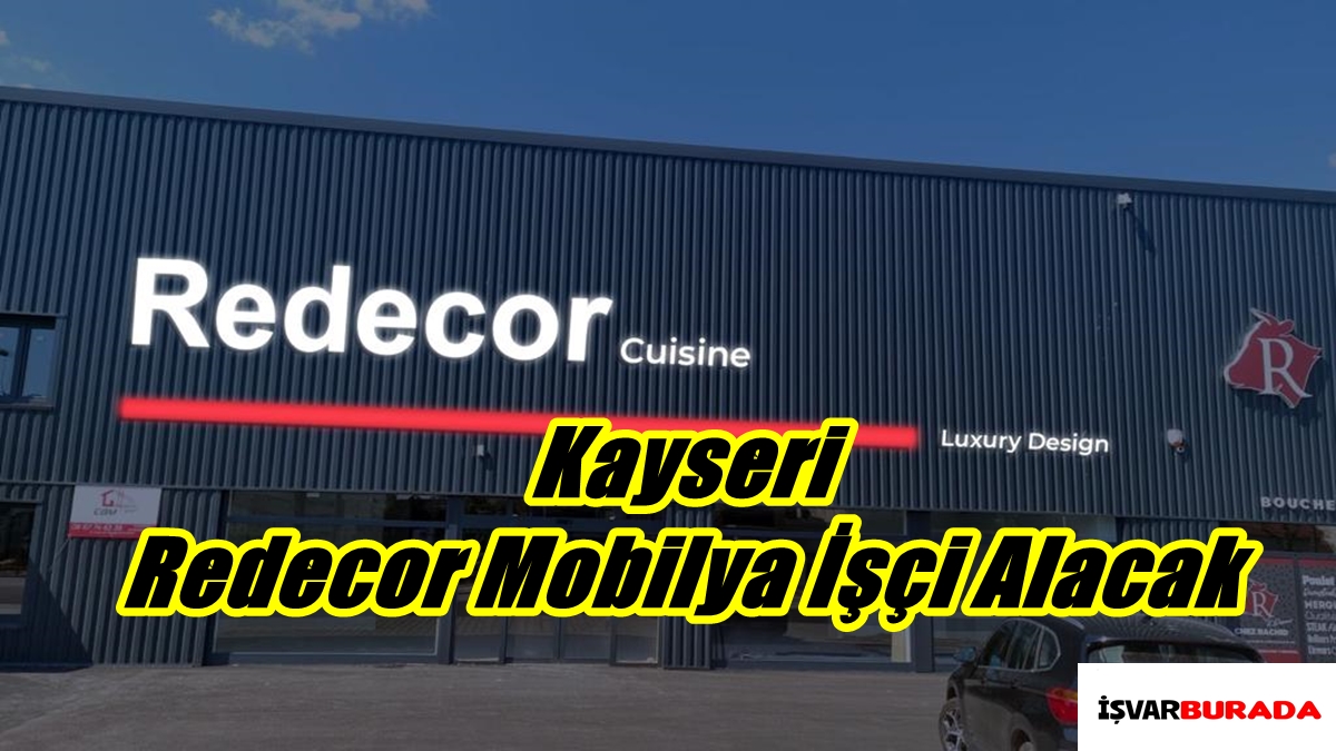 Kayseri Redecor Mobilya İşçi Alacak