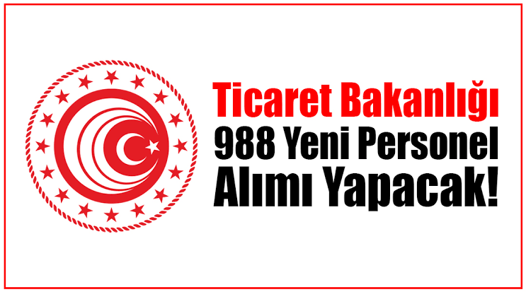 Ticaret Bakanlığı’na 988 Yeni Personel Alınacak