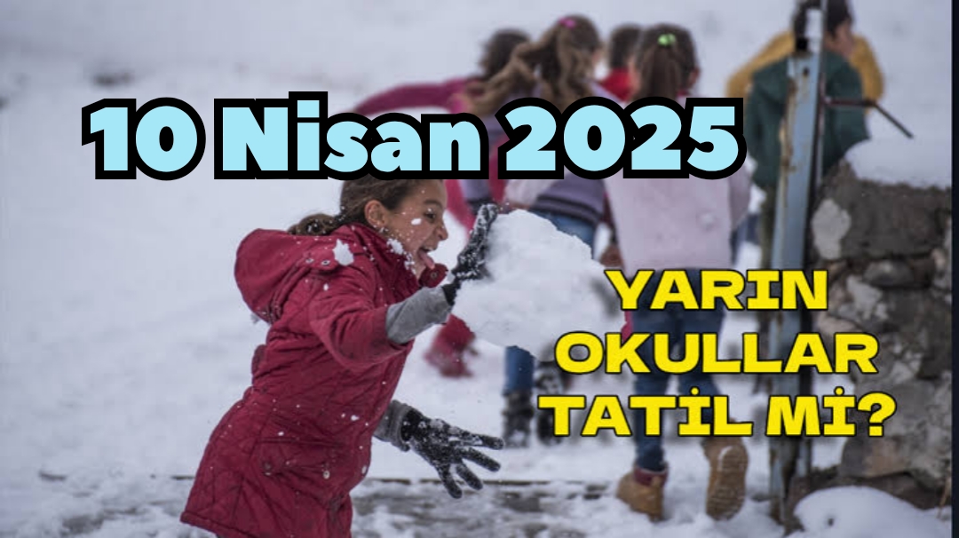 Yarın Okullar Tatil mi 10 Nisan Hangi İllerde Okullar Tatil