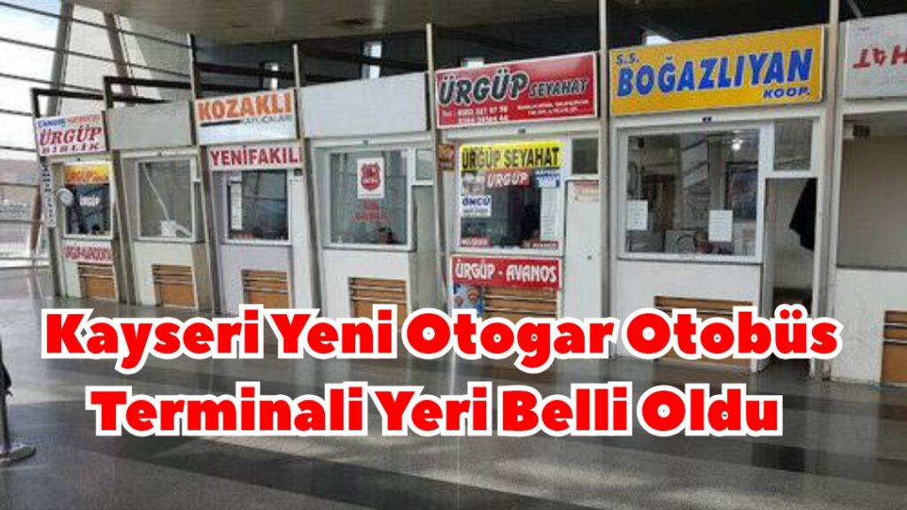 Kayseri Yeni Otogar Otobüs Terminali Yeri Belli Oldu