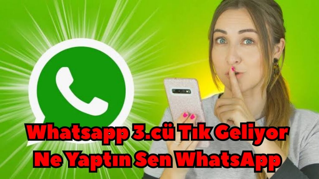 Ne Yaptın Sen Whatsapp Üçüncü Tık Geliyor