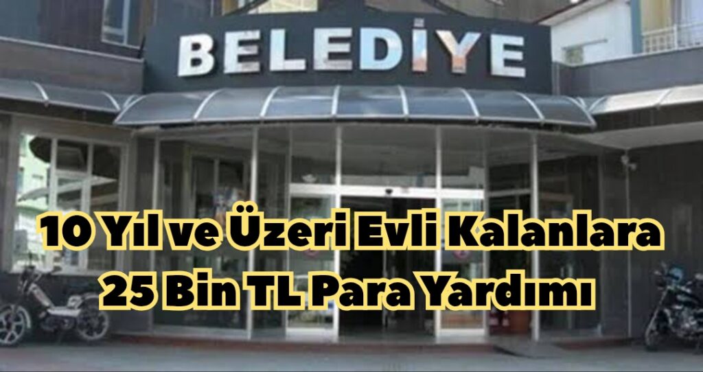 Belediye 10 Yıl ve Üzeri Evli Kalanlara 25 Bin TL Veriyor