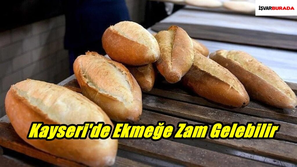 Kayseri’de Ekmeğe Zam Gelebilir