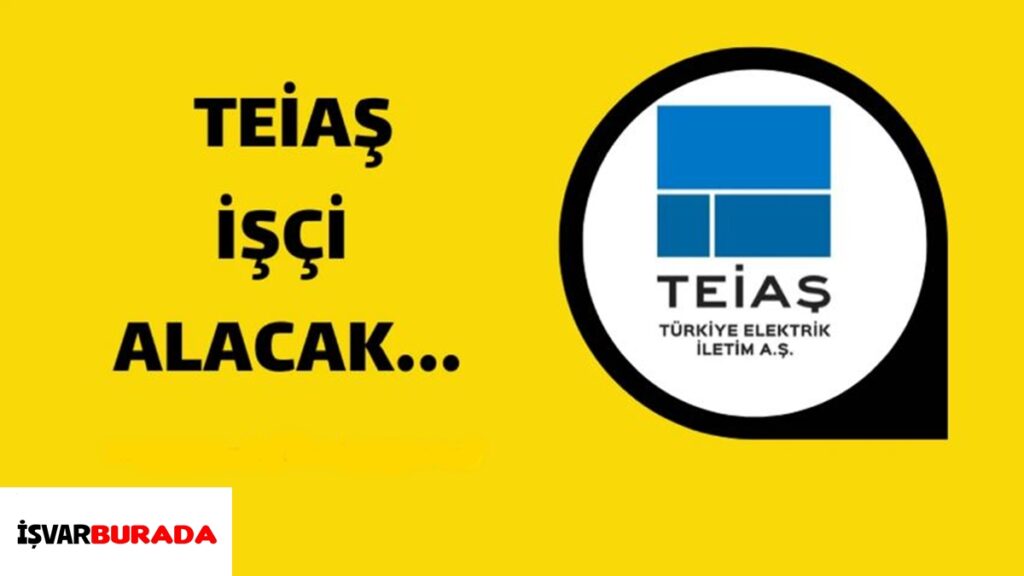TEİAŞ Genel Müdürlüğü 435 İşçi Alacak
