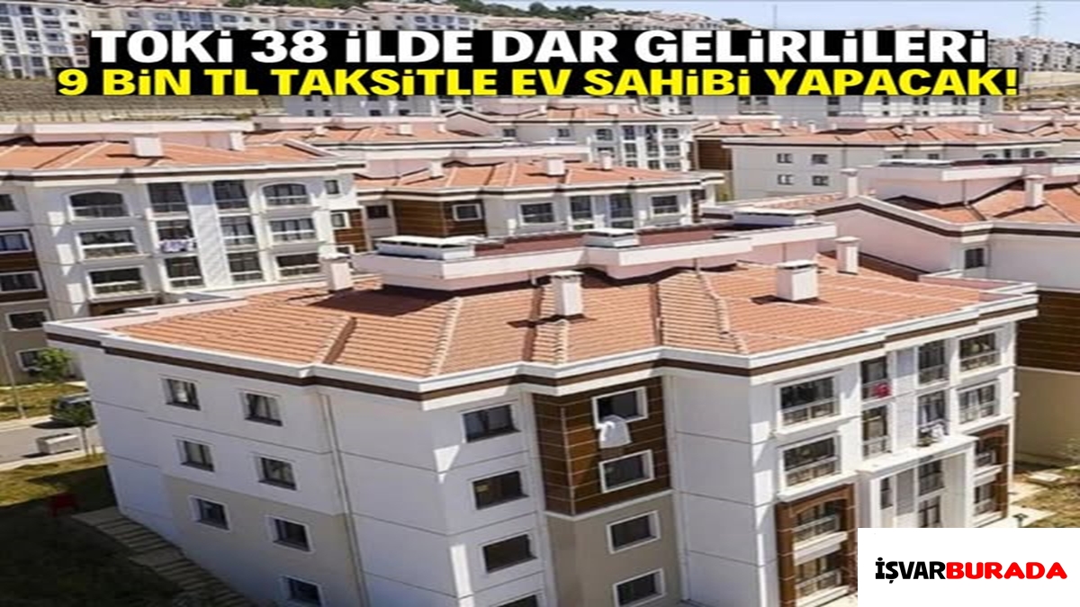 TOKİ 38 İlde 9 bin TL Taksitle Ev Sahibi Yapacak