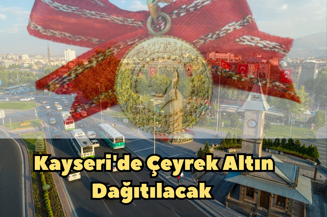 Kayseri’de Çeyrek Altın Dağıtılacak