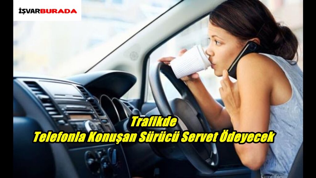 Trafikde Telefonla Konuşan Sürücü Servet Ödeyecek