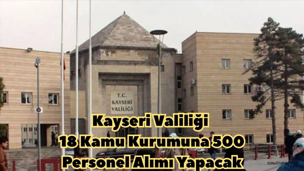 Kayseri Valiliği 18 Kamu Kurumuna 500 Personel Alımı Yapacak