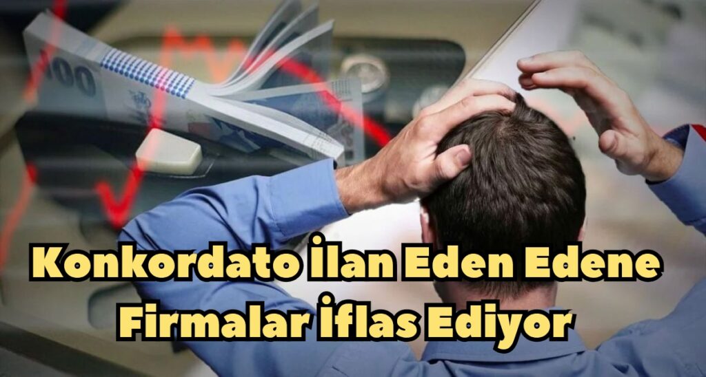 Konkordato İlan Eden Edene Firmalar İflas Ediyor