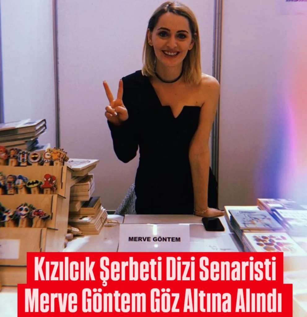 Kızılcık Şerbeti Dizi Senaristi Merve Göntem Göz Altına Alındı