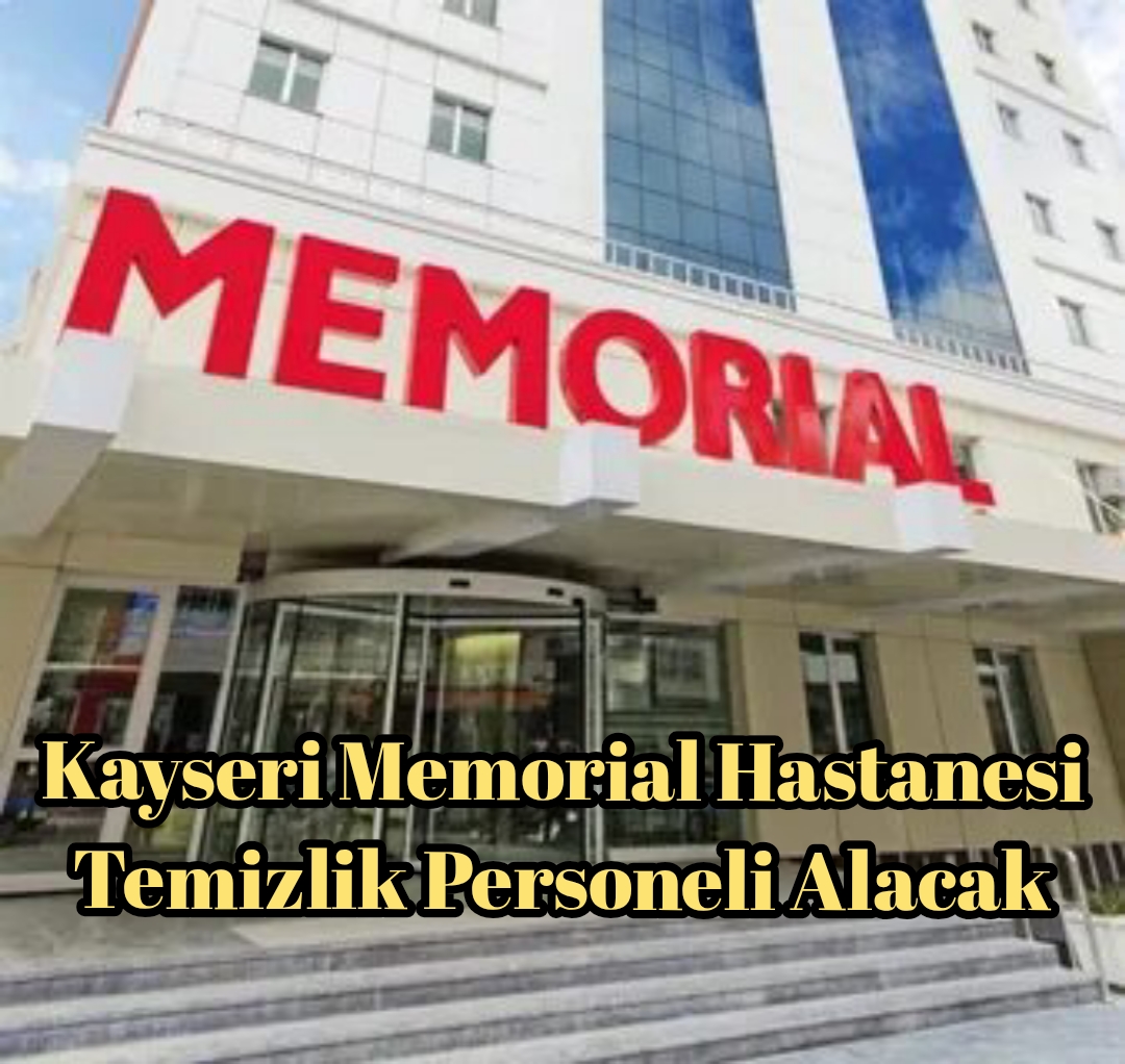 Kayseri Memorial Hastanesi Temizlik Personeli Alacak
