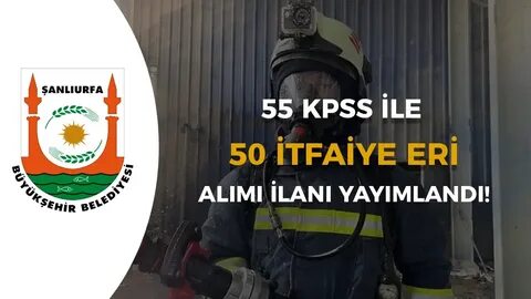 Şanlıurfa Büyükşehir 55 Kpss Puanı İle İtfaiye Eri Alımı Yapacak