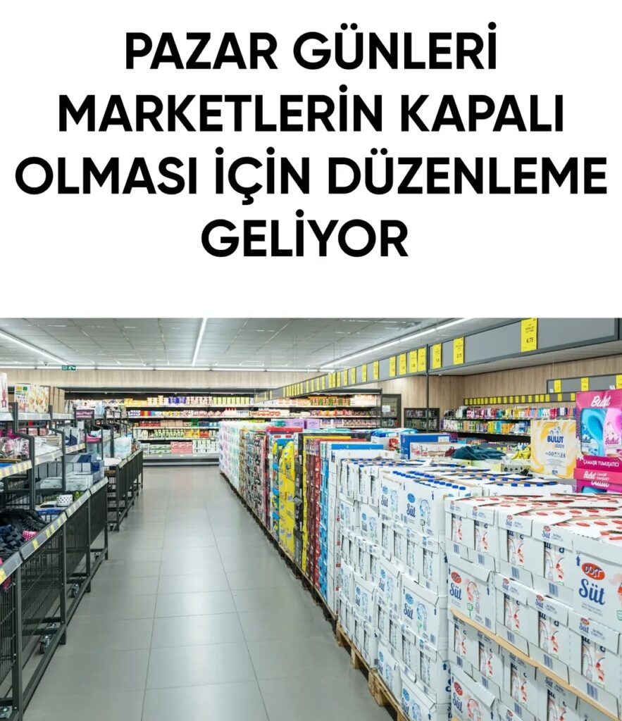 Marketler Pazar Günleri Kapalı mı Olacak Yeni Düzenleme Gündemde