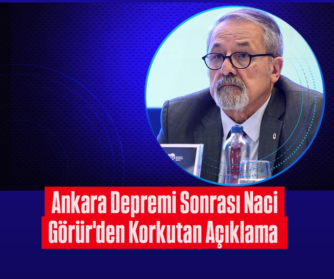 Ankara Depremi Sonrası Naci Görür’den Korkutan Açıklama