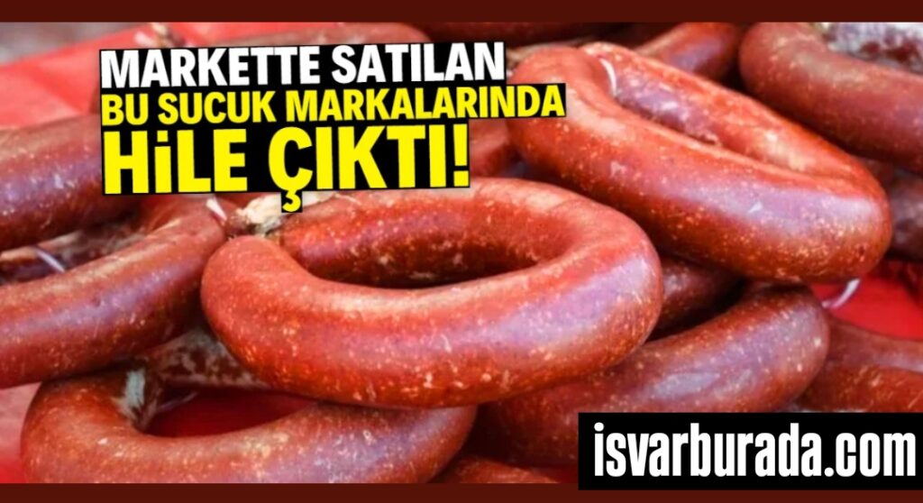 Markette Satılan 12 Sucuk Markası Hileli Çıktı