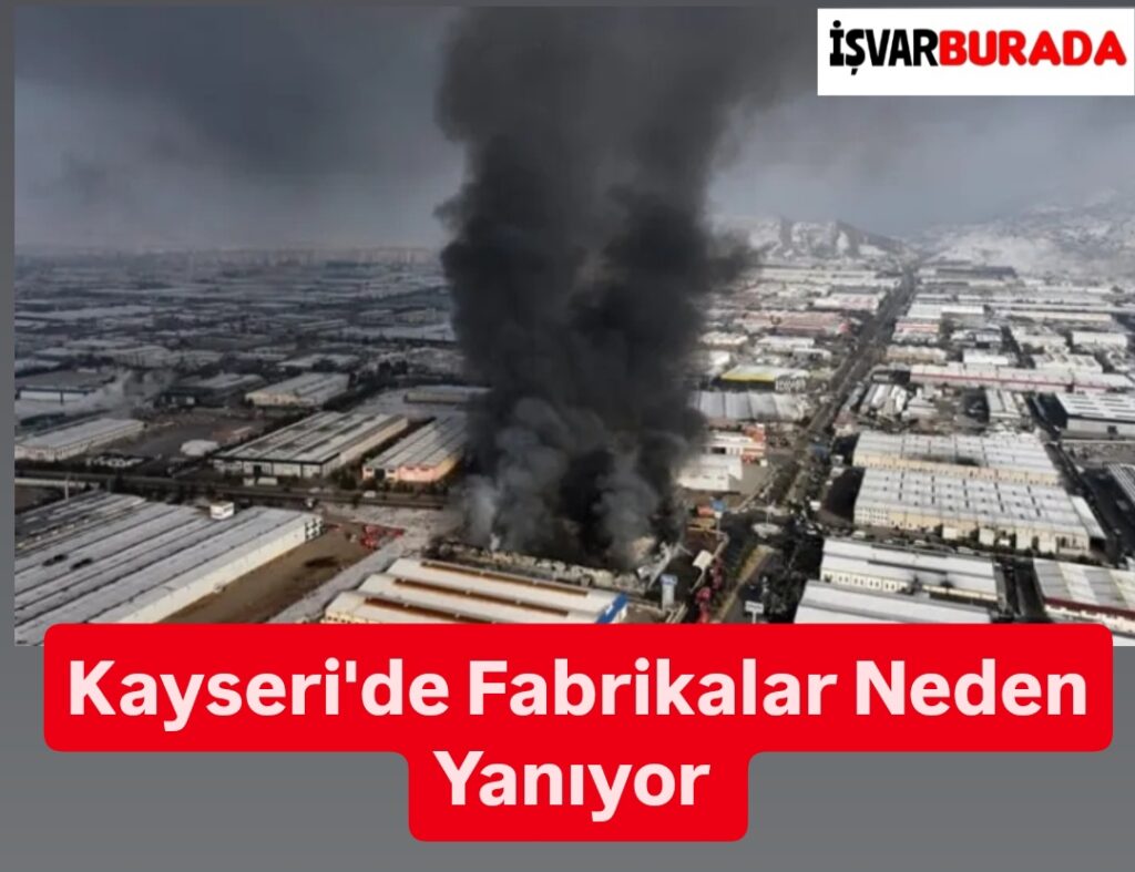 Kayseri’de Fabrikalar Neden Yanıyor