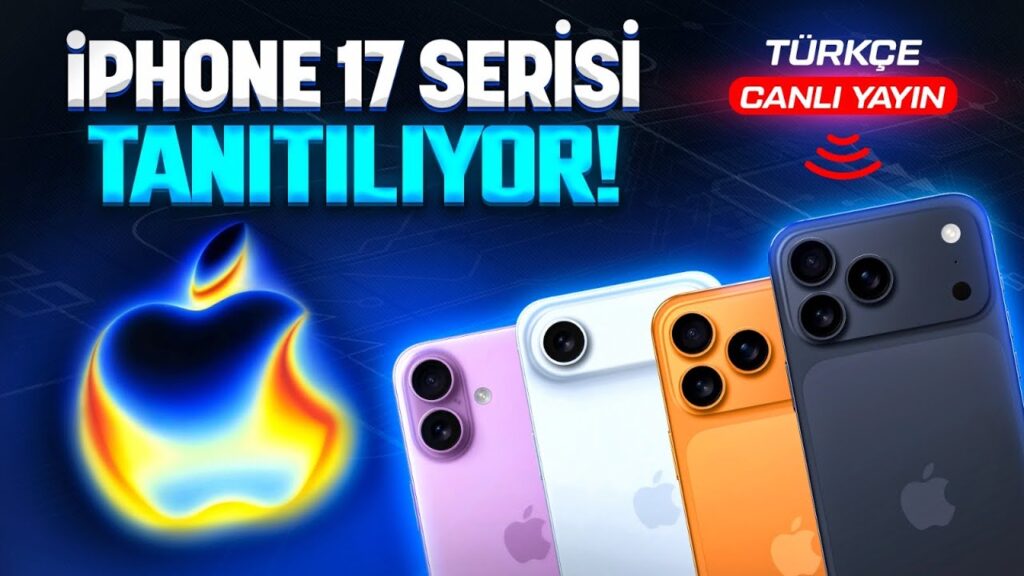 iPhone 17 Serisi Tanıtımı Ne Zaman Canlı Yayın İzle