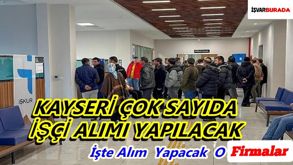 Kayseri’de Kasım 2025’de Çok Sayıda İşçi Alımı Yapılacak