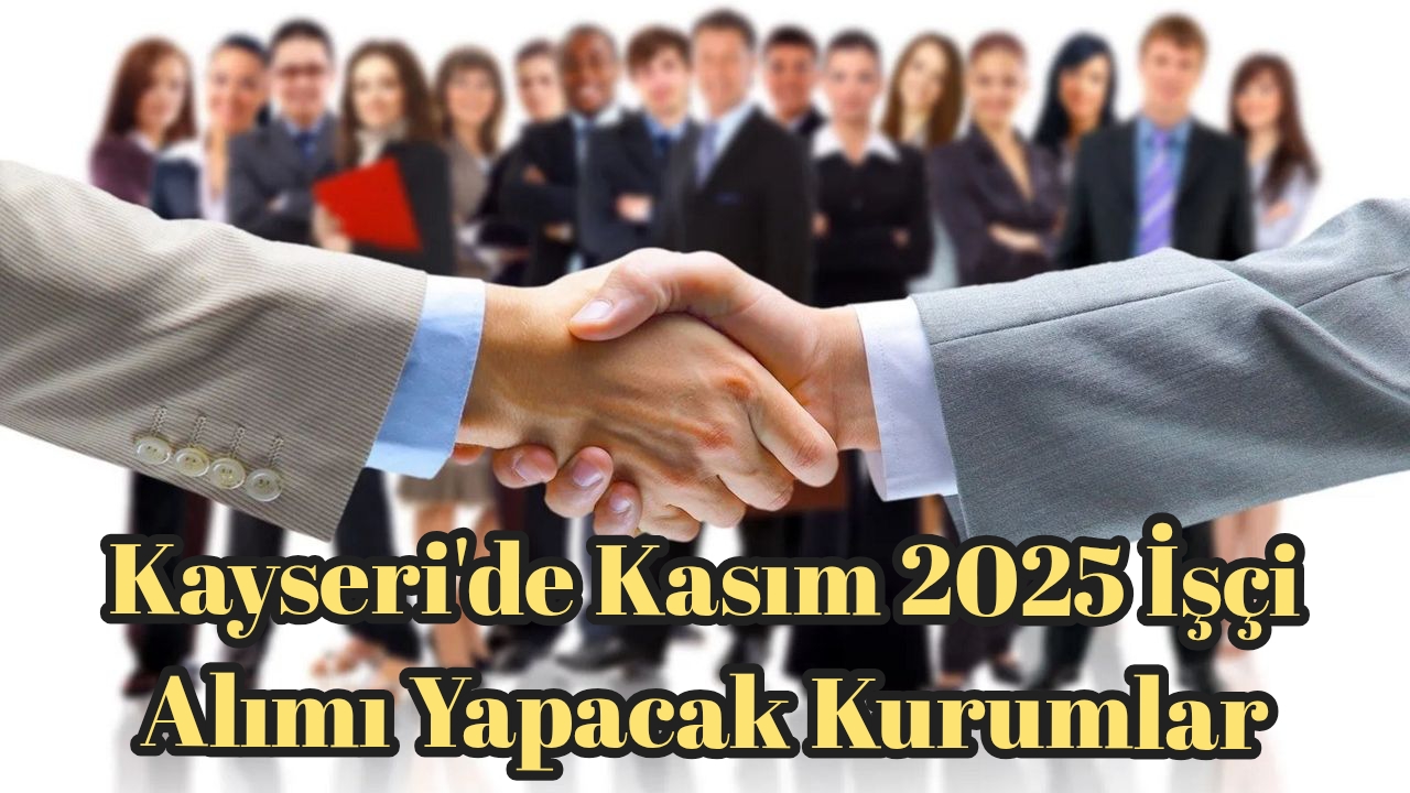 Kayseri’de Kasım 2025 İşçi Alımı Yapacak Kurumlar