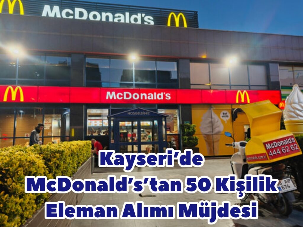 Kayseri’de McDonald’s’tan 50 Kişilik Eleman Alımı Müjdesi