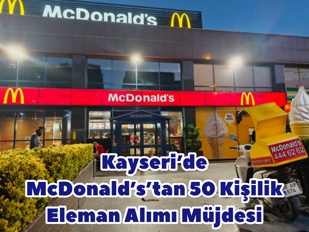 Kayseri’de McDonald’s’tan 50 Kişilik Eleman Alımı Müjdesi