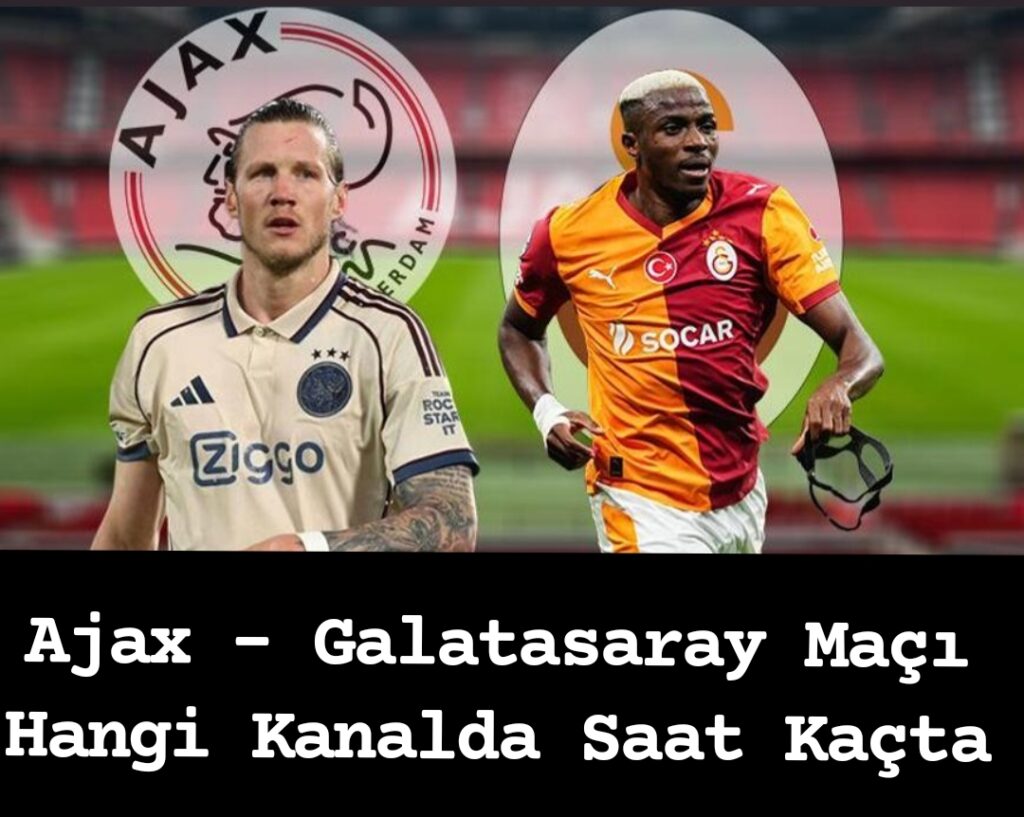 Ajax – Galatasaray Maçı Hangi Kanalda Saat Kaçta
