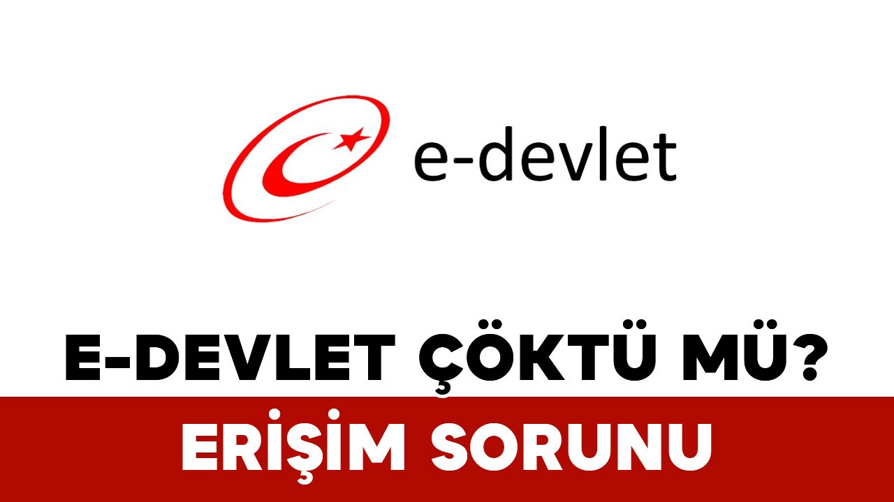 E-Devlet Erişim Sorunu e Devlet Çöktü mü