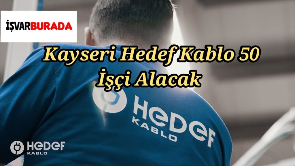 Kayseri’de Hedef Kablo 50 İşçi Alımı Yapacak