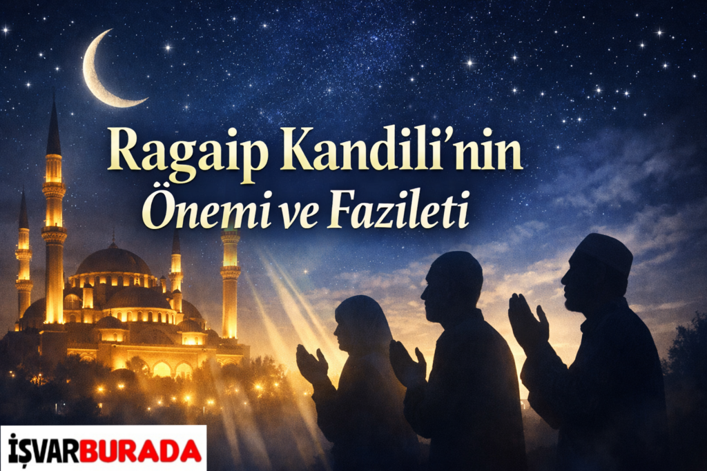 Ragaip Kandili’nin Önemi, Anlamı ve Yapılacak İbadetler