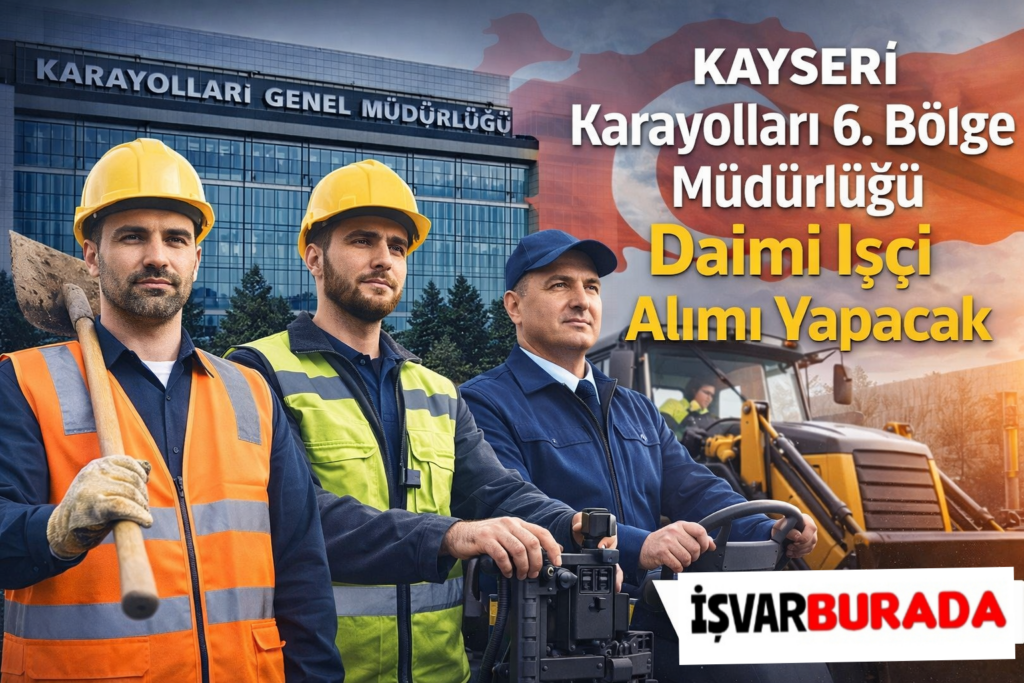 Kayseri Karayolları 6.Şube Müdürlüğü Daimi İşçi Alımı Yapacak