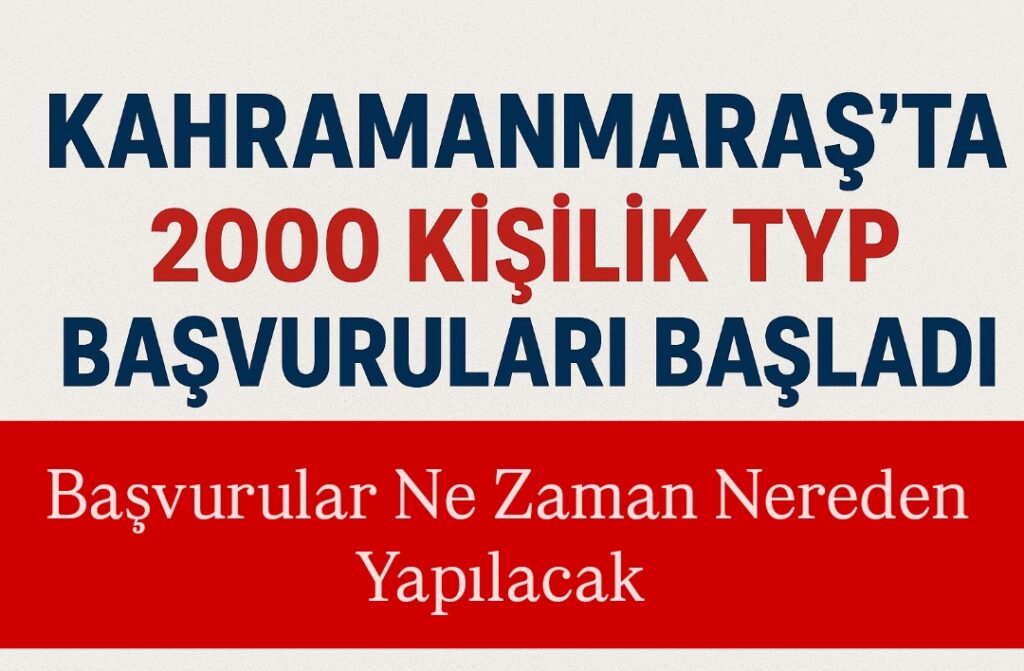 Kahramanmaraş’ta 2.000 Kişilik TYP Başvuruları Başladı