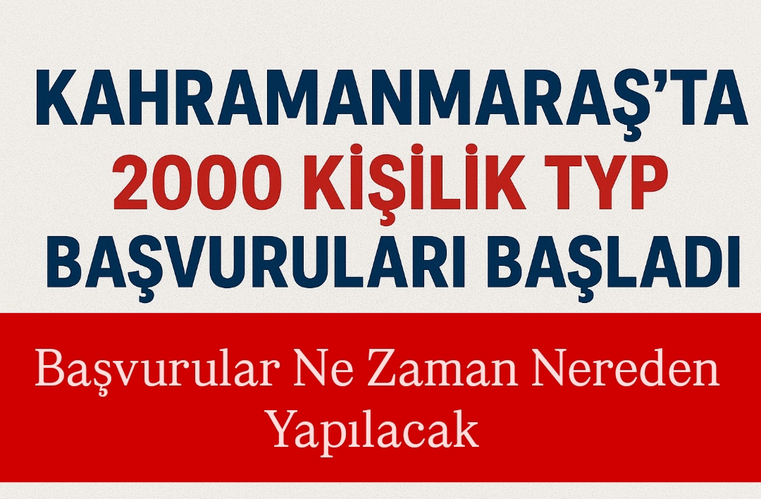 Kahramanmaraş’ta 2.000 Kişilik TYP Başvuruları Başladı