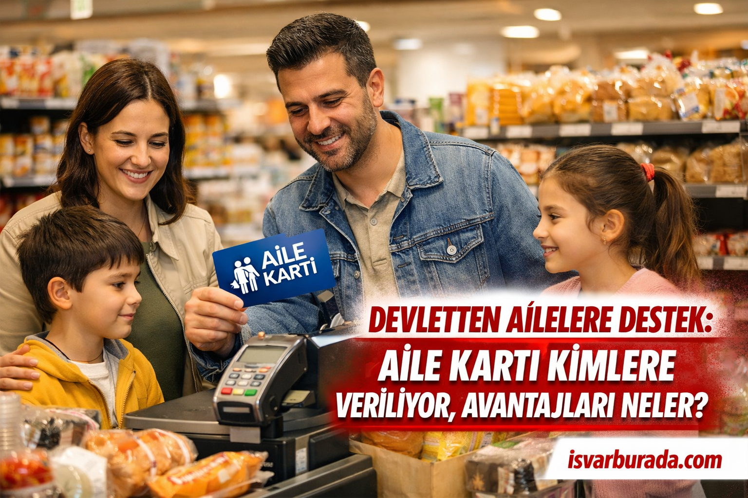 Aile Kartı Nerede Geçer, Avantajları Nelerdir? Kimler Aile Kartı Sahibi Olabilir?