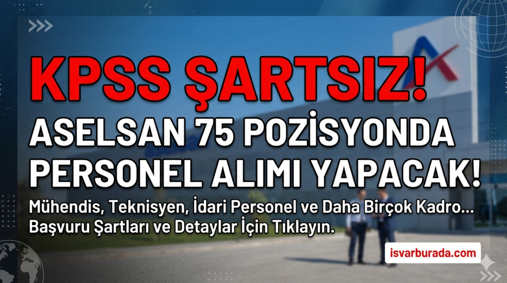 KPSS Şartsız ASELSAN 75 Pozisyonda Personel Alımı Yapacak