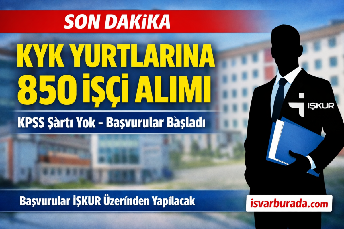 KPSS’siz Kamu İş İlanı: KYK Yurtlarına 850 İşçi Alımı Başvurular Başladı