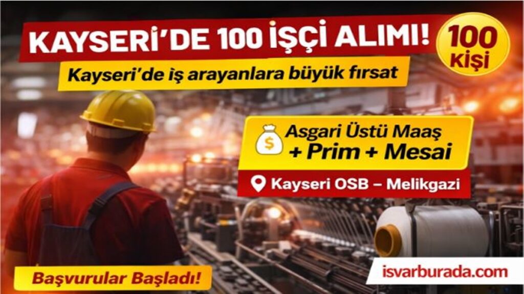 Kayseri’de Asgari Ücret Üstü Maaş ve Primle 100 İşçi Alınacak