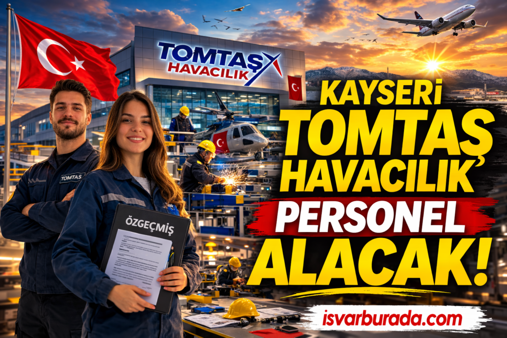 Kayseri’de Günlük 1.079 TL Ücretle TOMTAŞ Havacılık Personel Alacak