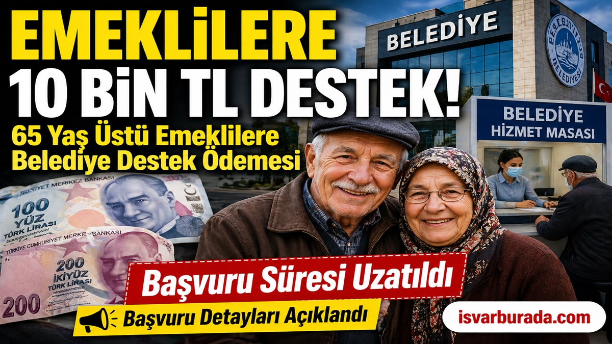 Emeklilere 10 Bin TL Destek Süresi Uzatıldı Kayseri ve Diğer İl Belediyleri Emekli Destekleri