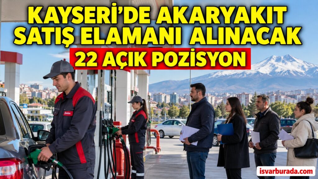 Kayseri’de Akaryakıt İstasyonlarına Personel Alınacak