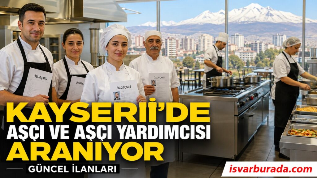 Kayseri’de Aşçı ve Aşçı Yardımcısı Aranıyor