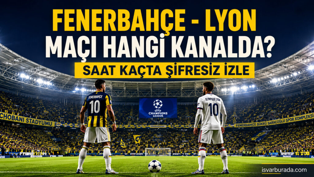Fenerbahçe Lyon maçı Hangi Kanalda, Saat Kaçta Şifresiz Canlı İzle
