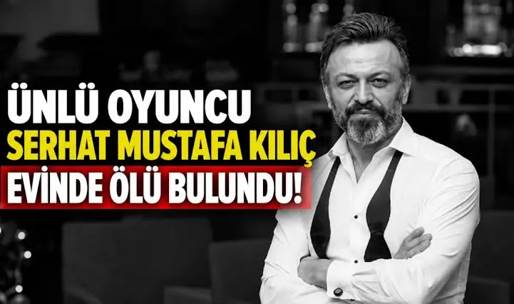Serhat Mustafa Kılıç Evinde Ölü Bulundu! Ünlü Oyuncunun Ölümüyle İlgili Soruşturma Başlatıldı