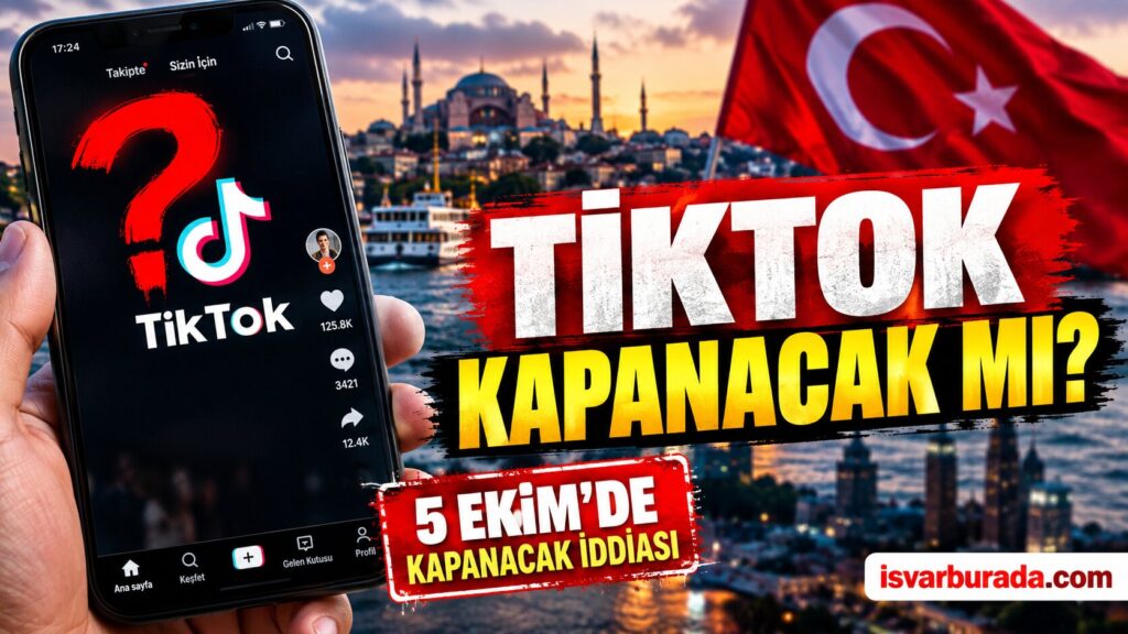 TikTok Türkiye’de Kapatılacak mı? 5 Ekim İddiasında Gerçek Durum