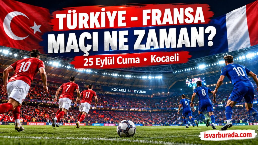Türkiye-Fransa Maçı Ne Zaman? Saat Kaçta, Hangi Kanalda? Milli Maç Detayları