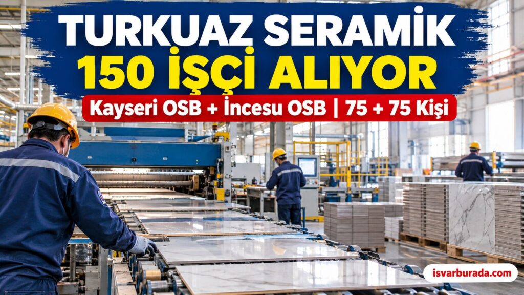 Turkuaz Seramik 150 Vasıfsız İşçi Alacak! Başvuru Şartları Belli Oldu