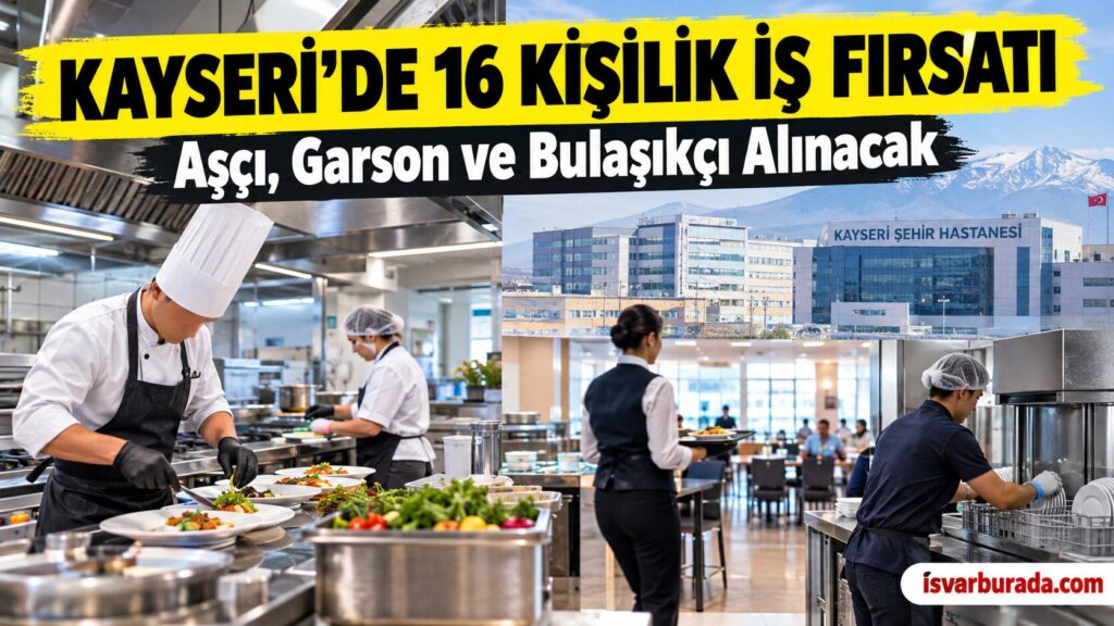 İŞKUR Duyurdu Kayseri’de Aşçı, Garson ve Bulaşıkçı Alımı Başladı