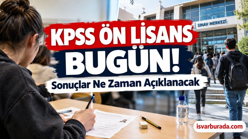 KPSS Ön Lisans Bugün Yapılıyor: Sonuçlar Ne Zaman Açıklanacak